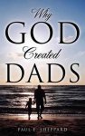 Paul E Sheppard - Why God Created Dads