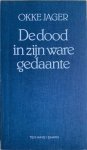 Jager, Okke - DE DOOD IN ZIJN WARE GEDAANTE.f