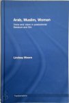 Lindsey Moore - Arab, Muslim, Woman Voice and vision in postcolonial literature and film