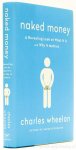 WHEELAN, C. - Naked money. A revealing look at What it is and Why it matters.