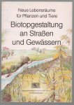 Lothar Schultz-Pernice - Biotopgestaltung an Strassen und Gewassern : neue Lebensräume für Pflanzen und Tiere