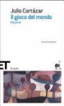 Julio Cortázar - Il gioco del mondo (Rayuela)