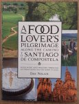 NOLAN, DEE. - Food Lover's Pilgrimage Along the Camino to Santiago De Compostella. Food, Wine and Walking Through Southern France and the North of Spain.