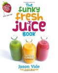 Jason Vale - Funky Fresh Juice Book
