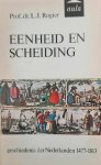 ROGIER L.J. Prof. Dr - Eenheid en scheiding. Geschiednis der Nederlanden 1477-1813