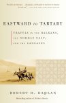 Robert D. Kaplan - Eastward to Tartary Travels in the Balkans, the Middle East, and the Caucasus