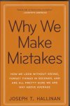 Hallinan, Joseph T. - Why We Make Mistakes / How We Look Without Seeing, Forget Things in Seconds, and Are All Pretty Sure We Are Way Above Average