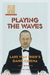 J. Simons - Playing the Waves Lars von Trier?s Game Cinema