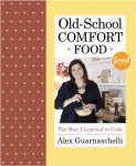 Guarnaschelli, Alex - Old-School Comfort Food The Way I Learned to Cook