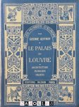 Gustave Geffroy - Le Palais du Louvre : Architecture, Mobilier, Objets (Les Musées d'Europe)