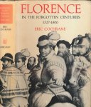 Cochrane, Eric - Florence in the Forgotten Centuries 1527-1800: A history of Florence and the Florentines in the age of the grand dukes
