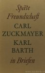 BARTH, K., ZUCKMAYER, C. - Späte Freundschaft. Carl Zuckmayer - Karl Barth in Briefen.