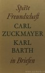 BARTH, K., ZUCKMAYER, C. - Späte Freundschaft. Carl Zuckmayer - Karl Barth in Briefen.
