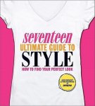 Ann Shoket, Editors of Seventeen Editors of Seventeen Magazine - Seventeen Ultimate Guide to Style