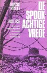 Mosley, Leonard - De spookachtige vrede. 1938-1939. Twee jaren Europese politiek die leidden tot de Tweede Wereldoorlog Mosley, Leonard - De spookachtige vrede. 1938-1939. Twee jaren Europese politiek die leidden tot de Tweede Wereldoorlog