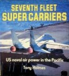 Holmes, T - Seventh Fleet Super Carriers US naval air power in the Pacific