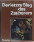 Christian Adler - Der letzte Sieg des Zauberers. Abenteuer und Beobachtungen bei Naturvölkern