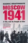 Braithwaite, Rodric - Moscow 1941. A City & Its People at War