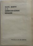 Hartog A H de - Kant, Barth en de gereformeerde kenleer Referaat gehouden op de vergadering van de vereeniging van ned herv predianten te Utrecht 3 mei 1933 met krantenknipsels