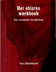Namikoshi, T. - Het shiatsu werkboek / een complete handleiding