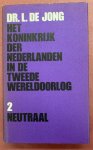 JONG, LOU DE. - Het Koninkrijk der Nederlanden in de Tweede Wereldoorlog. Deel 2. Neutraal.
