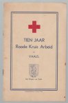 Nederlandsche Roode Kruis. - Tien jaar Roode Kruis Arbeid te Vaals.
