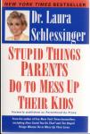Schlessinger, Laura - Stupid Things Parents Do to Mess Up Their Kids / Formerly Published As Parenthood by Proxy
