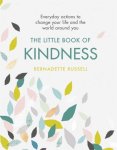 Bernadette Russell - The Little Book of Kindness Everyday actions to change your life and the world around you