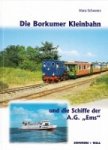Schweers, H - Die Borkumer Kleinbahn und die Schiffe der A.G. Ems