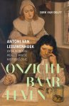 Dirk van Delft - Onzichtbaar leven. Antoni van Leeuwenhoek en de wondere wereld van de microbiologie Antoni van Leeuwenhoek en de wondere wereld van microbiologie