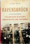 Sarah Helm - Ravensbrück Life and Death in Hitler's Concentration Camp for Women