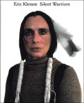 Eric Klemm ; Julia Melzner - Silent Warriors : Portraits of North American Indians