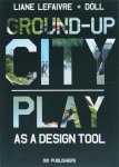 Liane Lefaivre, Döll - Ground Up City - play as a design tool