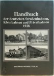  - Handbuch der deutschen Straßenbahnen, Kleinbahnen und Privateisenbahnen 1928 Sowie der angeschlossenen Kraftfahrbetriebe
