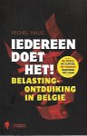 MAUS Michel - Iedereen doet het ! Belastingontduiking in België. De trucs, de cijfers, het bedrog van hoog tot laag.