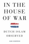 Sam Cherribi - In the House of War Dutch Islam Observed
