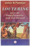 Johan M. Pameijer - Loutering - Over de transformatie van het kwaad
