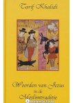 Tarif Khalidi - Woorden van Jezus in de Moslimtraditie (NIEUW BOEK)