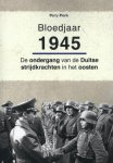 Perry Pierik - Bloedjaar 1945 de ondergang van de Duitse strijdkrachten in het oosten