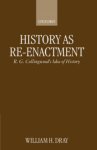William H. Dray, William Dray - History as Re-Enactment: R. G. Collingwood's Idea of History