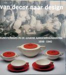 Hans Vogels et al. - Van decor naar design.Goudse aardewerkindustrie