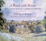 Scott-Bolton, Tim - A Brush with Brown: The Landscapes of Capability Brown