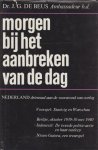 Beus, diplomaat (Batavia - Nederlands-Indië 18-10-1909 - Founex (Zwitserland) 23-6-1991), Jacobus Gijsbertus de - Morgen bij het aanbreken van de dag. Nederland driemaal aan de vooravond van oorlog. Voorspel: Dantzig en Warschau - Berlijn, oktober 1939 - 10 mei 1940. Indonesië: de tweede politionele actie - Nieuw Guinea, een treurspel.