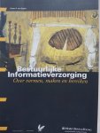 Egten, Caren A. van - BESTUURLIJKE INFORMATIEVERZORGING - Over vormen, maken en bereieken