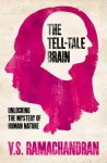 V. S. Ramachandran - The Tell-Tale Brain: unlocking the mystery of human nature