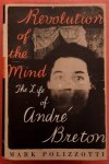 BRETON, ANDRÉ - MARK POLIZZOTTI. - Revolution of the Mind. The Life of Andre Breton.