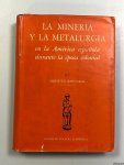 Bargallo, Modesto - La minería y la metalurgia en la América Española durante la época colonial