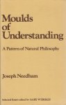NEEDHAM, Joseph - Moulds of Understanding a Pattern of Natural Philosophy. Edited and Introduced by Gary Werskey. NEEDHAM, Joseph - Moulds of Understanding a Pattern of Natural Philosophy. Edited and Introduced by Gary Werskey.