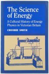 Crosbie Smith 198938 - The Science of Energy A Cultural History of Energy Physics in Victorian Britain