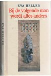 Heller, Eva - Bij de volgende man wordt alles anders